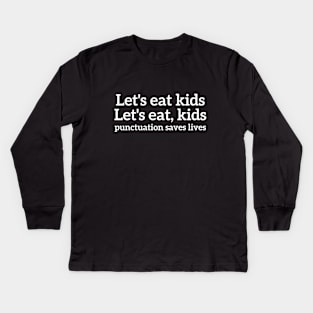 Let's eat kids, let's eat,kids punctuation saves lives T-shirt Kids Long Sleeve T-Shirt